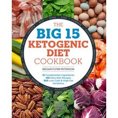 The Big 15 Ketogenic Diet Cookbook: 15 Fundamental Ingredients 150 Keto Diet Recipes 300 Low-Carb and High-Fat Variations Paperback, Rockridge Press