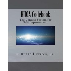 Ruoa Codebook: The Genesis System for Self-Improvement Paperback, Createspace Independent Publishing Platform