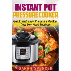 Instant Pot Pressure Cooker: Quick and Easy Pressure Cooker One-Pot Meal Recipes Paperback, Createspace Independent Publishing Platform