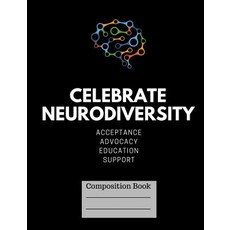Celebrate Neurodiversity Lined Journal Composition Book Paperback, Createspace Independent Publishing Platform