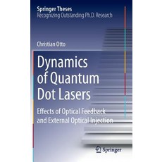 Dynamics of Quantum Dot Lasers: Effects of Optical Feedback and External Optical Injection Hardcover, Springer