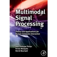 Multimodal Signal Processing: Theory and Applications for Human-Computer Interaction Hardcover, Academic Press