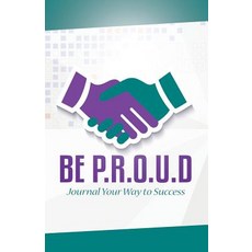 Be P.R.O.U.D: Journal Your Way to Success Paperback, Purposely Created Publishing Group