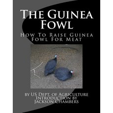 The Guinea Fowl: How to Raise Guinea Fowl for Meat Paperback, Createspace Independent Publishing Platform