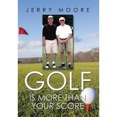 Golf Is More Than Your Score Hardcover, Xlibris