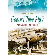 Doesn't Time Fly?: Aer Lingus - Its History Hardcover, Collins Press