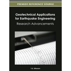 Geotechnical Applications for Earthquake Engineering: Research Advancements Hardcover, Information Science Reference