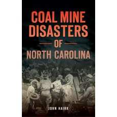 Coal Mine Disasters of North Carolina Hardcover, History Press Library Editions