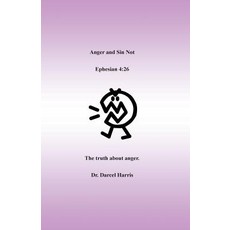 Anger and Sin Not: The Truth about Anger Paperback, Infinity Publishing (PA)