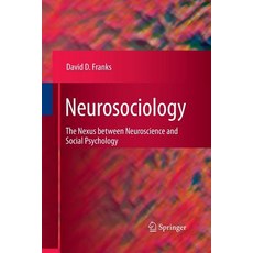 Neurosociology: The Nexus Between Neuroscience and Social Psychology Paperback, Springer