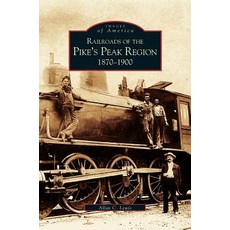 Railroads of the Pike's Peak Region: 1870-1900 Hardcover, Arcadia Publishing Library Editions