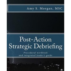 Post-Action Strategic Debriefing: Procedural Workbook and Integrated Leader's Guide Paperback, Createspace Independent Publishing Platform