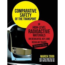 Comparative Safety of the Transport of High-Level Radioactive Materialson Dedicated Key and Regular Trains Paperback, Createspace
