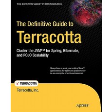 The Definitive Guide to Terracotta: Cluster the JVM for Spring Hibernate and POJO Scalability Paperback, Apress