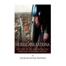 Hurricane Katrina: The Story of the Most Destructive Hurricane in American History Paperback, Createspace Independent Publishing Platform