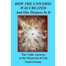 How the Universe Was Created and Our Purpose in It: The Vedic Answers to the Mysteries of Life Paperback, Createspace Independent Publishing Platform