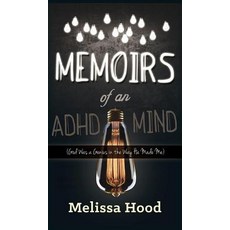 Memoirs of an ADHD Mind: God Was a Genius in the Way He Made Me Hardcover, Morgan James Publishing