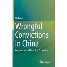Wrongful Convictions in China: Comparative and Empirical Perspectives Hardcover, Springer