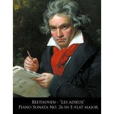 Beethoven - Les Adieux Piano Sonata No. 26 in E-Flat Major Paperback, Createspace