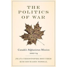 The Politics of War: Canada's Afghanistan Mission 2001-14 Hardcover, UBC Press