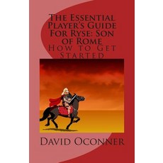 The Essential Player's Guide for Ryse: Son of Rome: How to Get Started Paperback, Createspace Independent Publishing Platform