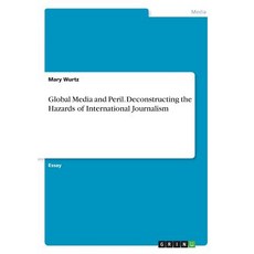 Global Media and Peril. Deconstructing the Hazards of International Journalism Paperback, Grin Publishing