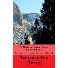 A Native American Love Story: Moon Boy and White Cloud Paperback, Createspace Independent Publishing Platform
