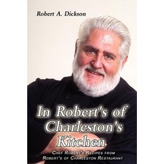 In Robert's of Charleston's Kitchen: Chef Robert's Recipes from Robert's of Charleston Restaurant Paperback, Authorhouse
