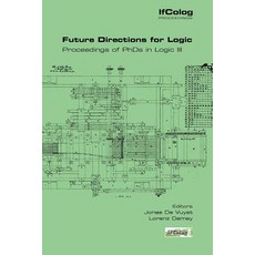 Future Directions for Logic. Proceedings of PhDs in Logic III Paperback, College Publications