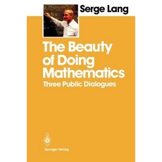The Beauty of Doing Mathematics: Three Public Dialogues Paperback, Springer
