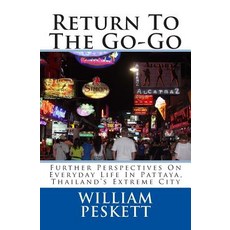 Return to the Go-Go: Further Perspectives on Everyday Life in Pattaya Thailand's Extreme City Paperback, Createspace Independent Publishing Platform