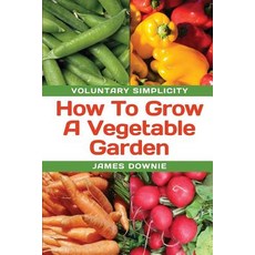 Voluntary Simplicity: How to Grow a Vegetable Garden Paperback, Blue Peg Publishing