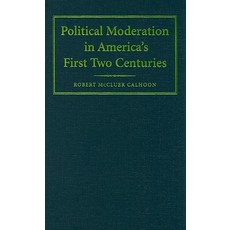 Political Moderation in America's First Two Centuries Hardcover, Cambridge University Press