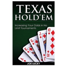 Texas Hold'em: Increasing Your Odds in No Limit Tournaments Paperback, Createspace Independent Publishing Platform
