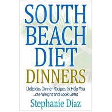 South Beach Diet Dinners: Delicious Dinner Recipes to Help You Lose Weight and Look Great Paperback, Createspace