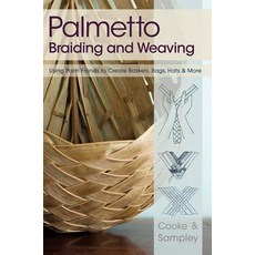 Palmetto Braiding and Weaving: Using Palm Fronds to Create Baskets Bags Hats & More Hardcover, Echo Point Books & Media