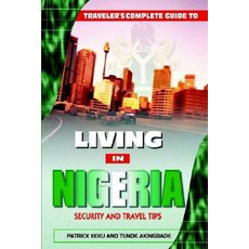 Traveler's Guide to Living in Nigeria: Security and Travel Tips Paperback, 1st Book Library