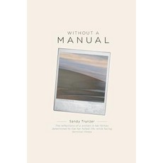 Without a Manual - The Reflections of a Woman in Her Forties Determined to Live Her Fullest Life While Facing Terminal Illness Paperback, FriesenPress