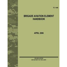 Brigade Aviation Element Handbook (Tc 1-400) Paperback, Createspace Independent Publishing Platform