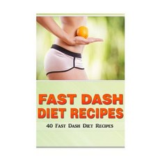 Fast Dash Diet Recipes: 40 Fast Dash Diet Recipes! Paperback, Createspace