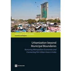 Urbanization Beyond Municipal Boundaries: Nurturing Metropolitan Economies and Connecting Peri-Urban Areas in India Paperback, World Bank Publications
