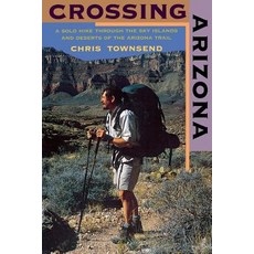 Crossing Arizona: A Solo Hike Through the Sky Islands and Deserts of the Arizona Trail Paperback, Countryman Press