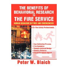 The Benefits of Behavioral Research to the Fire Service: Human Behavior in Fires and Emergencies Paperback, iUniverse