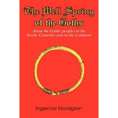 The Well Spring of the Goths: About the Gothic Peoples in the Nordic Countries and on the Continent Paperback, iUniverse