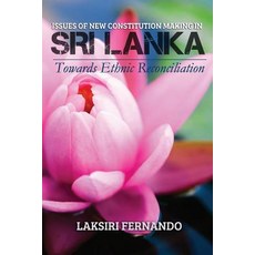 Issues of New Constitution Making in Sri Lanka: Towards Ethnic Reconciliation Paperback, Createspace Independent Publishing Platform