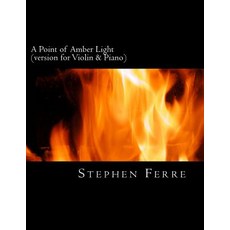A Point of Amber Light (Piano Reduction): For Violin and Piano Paperback, Createspace Independent Publishing Platform