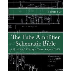 The Tube Amplifier Schematic Bible Volume 2: Library of Vintage Tube Amps (G-Z) Paperback, Createspace