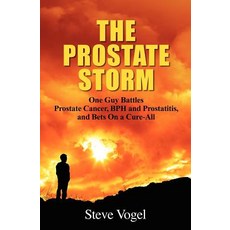 The Prostate Storm: One Guy Battles Prostate Cancer BPH and Prostatitis and Bets on a Cure-All Paperback, Red Willow Publishing