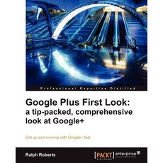 Google Plus First Look:"A Tip-Packed Comprehensive Look at Google+", Packt Publishing