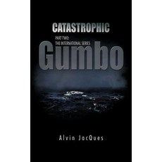 Catastrophic Gumbo: Part Two: The International Series Hardcover, Trafford Publishing